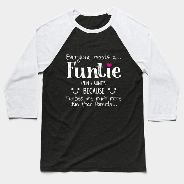 Everyone Needs A Funtie T-shirt Funny Auntie Gifts Baseball T-Shirt by TeeLovely